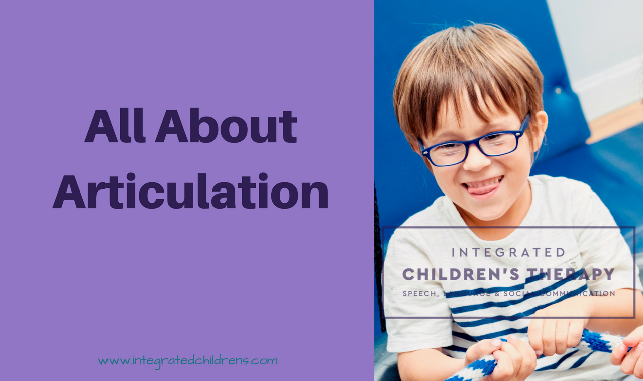 All About Articulation INTEGRATED CHILDREN’S THERAPY